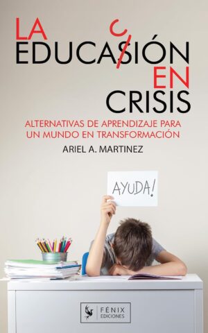 La Educación en Crisis: Alternativas de aprendizaje para un mundo en transformación